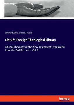 Clark's Foreign Theological Library: Biblical Theology of the New Testament; translated from the 3rd Rev. ed. - Vol. 2 (en Inglés)
