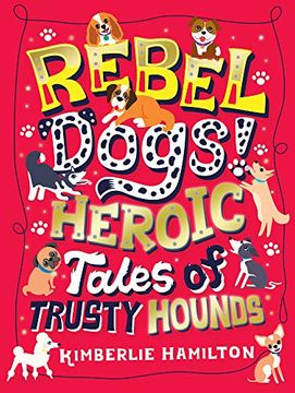 portada Rebel Dogs! Heroic Tales of Trusty Hounds (en Inglés)
