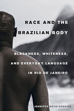 portada Race and the Brazilian Body: Blackness, Whiteness, and Everyday Language in Rio de Janeiro