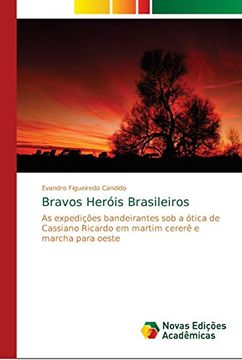 portada Bravos Heróis Brasileiros: As Expedições Bandeirantes sob a Ótica de Cassiano Ricardo em Martim Cererê e Marcha Para Oeste