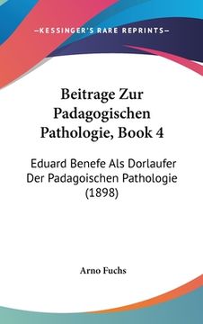 portada Beitrage Zur Padagogischen Pathologie, Book 4: Eduard Benefe Als Dorlaufer Der Padagoischen Pathologie (1898)