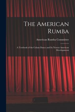 portada The American Rumba: a Textbook of the Cuban Dance and Its Newest American Developments (en Inglés)