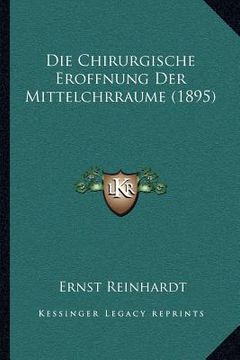portada Die Chirurgische Eroffnung Der Mittelchrraume (1895) (en Alemán)
