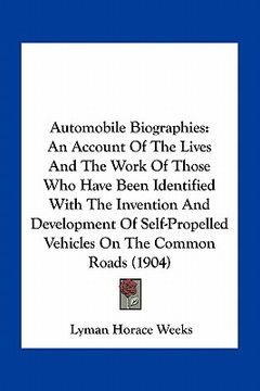 portada automobile biographies: an account of the lives and the work of those who have been identified with the invention and development of self-prop (en Inglés)