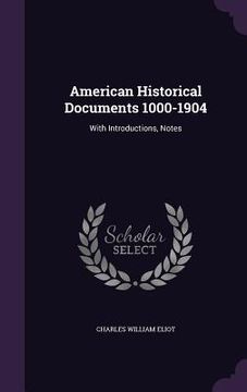 portada American Historical Documents 1000-1904: With Introductions, Notes (en Inglés)