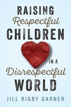 portada Raising Respectful Children in a Disrespectful World (3rd Edition) (in English)