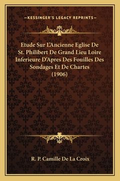 portada Etude Sur L'Ancienne Eglise De St. Philibert De Grand Lieu Loire Inferieure D'Apres Des Fouilles Des Sondages Et De Chartes (1906) (en Francés)