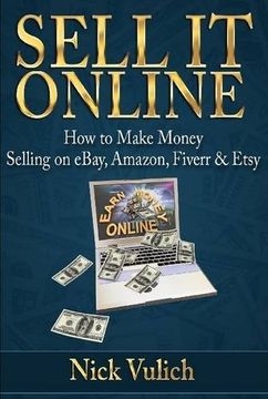 portada Sell it Online: How to Make Money Selling on Ebay, Amazon, Fiverr & Etsy