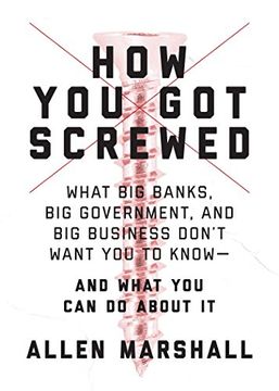 portada How you got Screwed: What big Banks, big Government, and big Business Donat Want you to Knowa and What you can do About it (en Inglés)