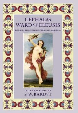 portada Cephalos Ward of Eleusis: Book III: The Consort Prince of Magnesia