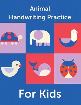 portada Animal Handwriting Practice For Kids: Animal Alphabet Workbook Activity Book Ages 3-6 Handwriting Penmanship (en Inglés)