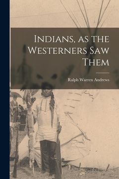 portada Indians, as the Westerners Saw Them (en Inglés)