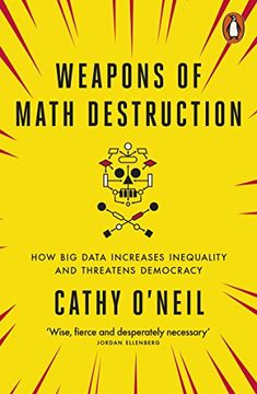 portada Weapons of Math Destruction: How big Data Increases Inequality and Threatens Democracy (en Inglés)