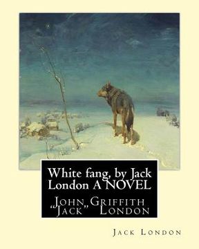 portada White fang, by Jack London A NOVEL: John Griffith "Jack" London (en Inglés)