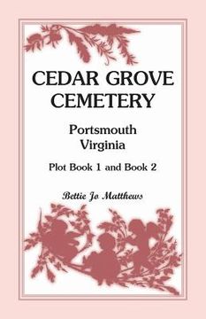 portada Cedar Grove Cemetery Portsmouth, Virginia, Plot Book 1 and 2 (en Inglés)