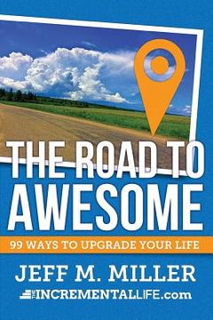 portada The Road to Awesome: 99 Ways to Upgrade Your Life (en Inglés)
