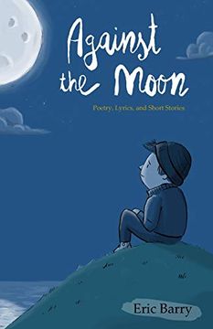 portada Against the Moon: Poetry, Lyrics, and Short Stories (en Inglés)