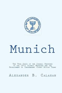 portada Munich: The Israeli Response to the 1972 Munich Olympic Massacre and the Development of Independent Covert Action Teams (en Inglés)