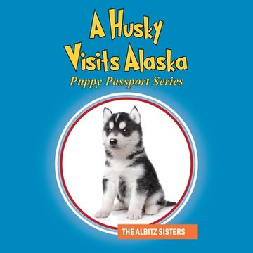 portada A Husky Visits Alaska: Puppy Passport Series (en Inglés)