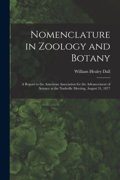 portada Nomenclature in Zoology and Botany: a Report to the American Association for the Advancement of Science at the Nashville Meeting, August 31, 1877 (in English)