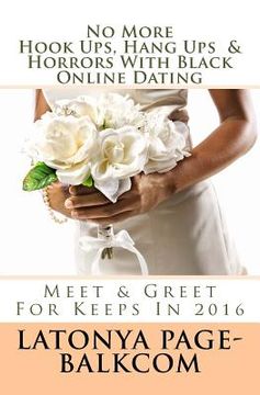 portada NO MORE Hook Ups, Hang Ups & Horrors With Black Online Dating: Meet & Greet For Keeps In 2016 (in English)
