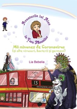 portada Aventurile lui Alex in Ţara Minunilor: Mã minunez de Coronavirus (şi alte virusuri, bacterii şi germeni)