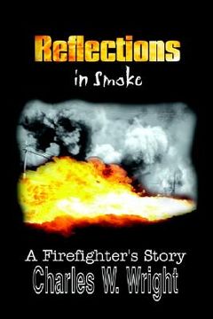 portada reflections in smoke: a firefighter's story (en Inglés)