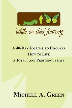 portada While On This Journey: It's Not How You Start but What You Become (in English)