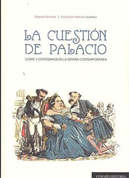 portada La Cuestión de Palacio: Corte y Cortesanos en la España Contemporánea