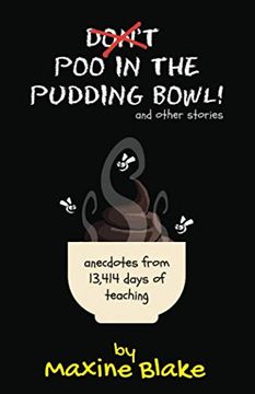portada Don’T poo in the Pudding Bowl: Anecdotes From 13,414 Days of Teaching (en Inglés)