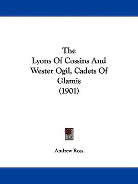 portada the lyons of cossins and wester ogil, cadets of glamis (1901) (en Inglés)