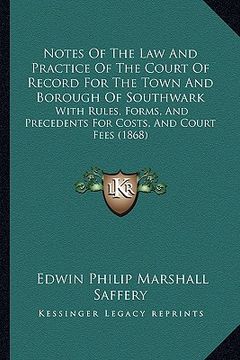 portada notes of the law and practice of the court of record for the town and borough of southwark: with rules, forms, and precedents for costs, and court fee