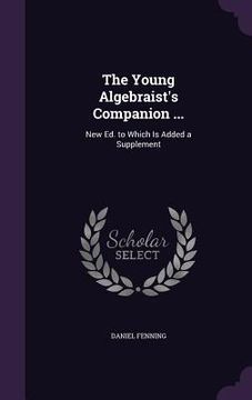 portada The Young Algebraist's Companion ...: New Ed. to Which Is Added a Supplement (en Inglés)