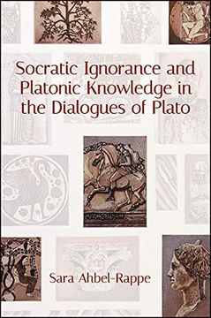 portada Socratic Ignorance and Platonic Knowledge in the Dialogues of Plato (Suny Series in Western Esoteric Traditions) (en Inglés)