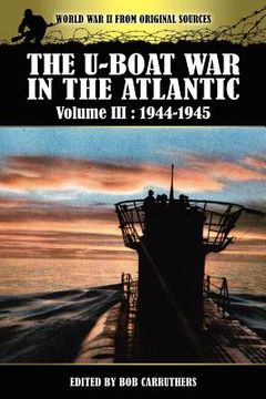 portada the u-boat war in the atlantic volume 3: 1944-1945 (en Inglés)