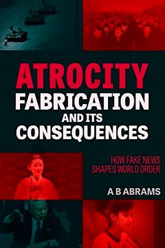 portada Atrocity Fabrication and its Consequences: How Fake News Shapes World Order (in English)