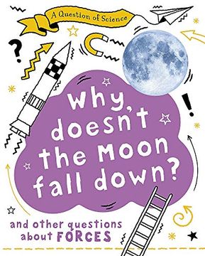portada Why Doesn'T the Moon Fall Down? And Other Questions About Forces (a Question of Science) 