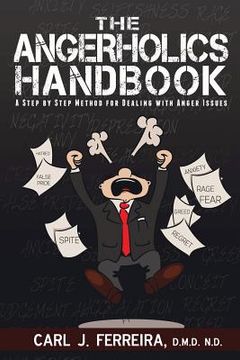 portada The Angerholics Handbook: A Step By Step Method For Dealing With Anger Issues (en Inglés)