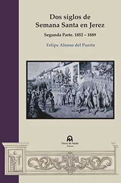 portada Dos Siglos de Semana Santa en Jerez: Segunda Parte. 1852-1889 (in Spanish)