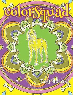 portada ColorSquad Adult Coloring Books: 'Dog'dalas!: 25 Stress-Relieving and Complex Designs of Dog-Inspired Mandalas including Dog Lover Quotes (en Inglés)