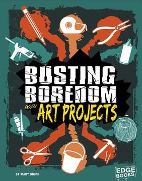 Busting Boredom with Art Projects (en Inglés)
