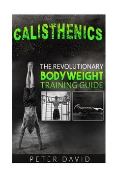 portada Calisthenics: The Revolutionary Bodyweight Training Guide (in English)