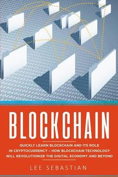 portada Blockchain: Quickly Learn Blockchain and Its Role In Cryptocurrency - How Blockchain Technology Will Revolutionize The Digital Eco (in English)