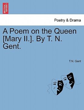 portada a poem on the queen [mary ii.]. by t. n. gent. (en Inglés)