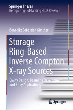 portada Storage Ring-Based Inverse Compton X-Ray Sources: Cavity Design, Beamline Development and X-Ray Applications (in English)