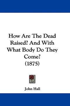 portada how are the dead raised? and with what body do they come? (1875) (en Inglés)