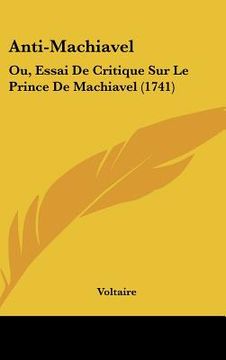 portada anti-machiavel: ou, essai de critique sur le prince de machiavel (1741) (en Inglés)
