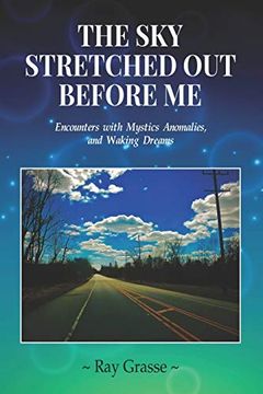 portada The sky Stretched out Before me: Encounters With Mystics, Anomalies, and Waking Dreams (in English)