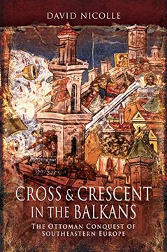 portada Cross & Crescent in the Balkans: The Ottoman Conquest of Southeastern Europe (en Inglés)