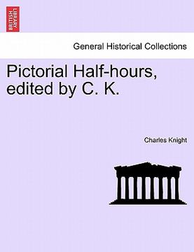 portada pictorial half-hours, edited by c. k. volume i (en Inglés)
